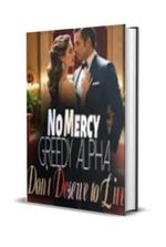 No Mercy: Greedy Alpha Don't Deserve to Live! Novel by Song Zeroes